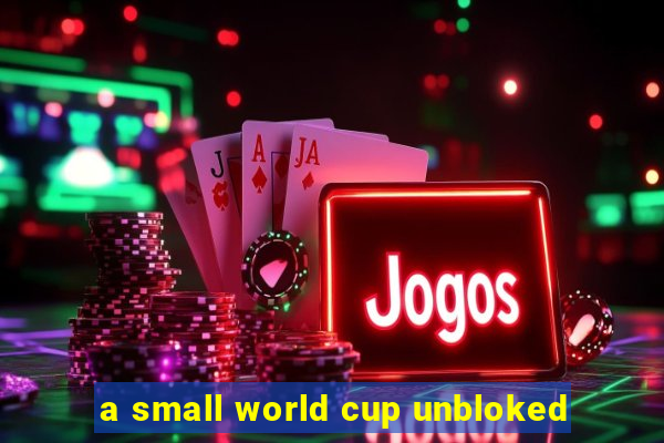 a small world cup unbloked